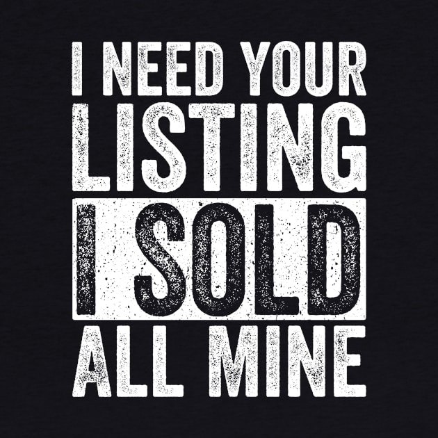 I Need Your Listing I Sold All Mine Gift Realtor by rhondamoller87